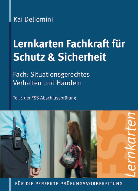 Lernkarten Fachkraft für Schutz & Sicherheit | Situationsgerechtes Verhalten und Handeln: 313 Karteikarten für Teil 1 der FSS-Abschlussprüfung